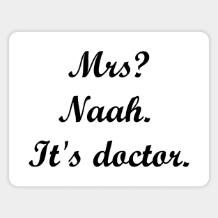 Mrs? Naah. It's doctor. Magnet